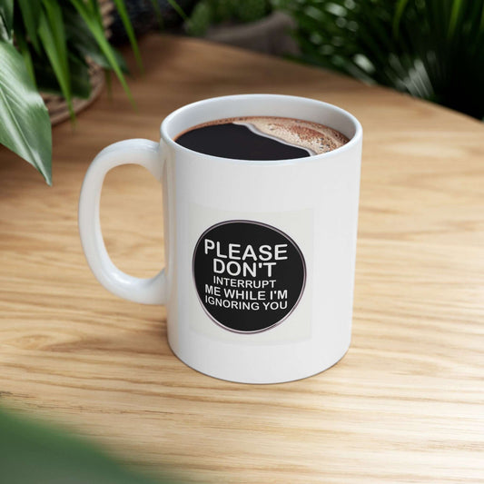 Sarcastic Coffee Mug – ‘PLEASE DON’T INTERRUPT ME WHILE I’M IGNORING YOU’ - Chopolino